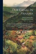 Our Canal In Panama di Emory Adams Allen edito da LEGARE STREET PR