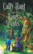 Cally Hart and the Fairy Sparks di DeAnna Kweens edito da FriesenPress