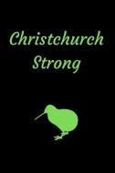 Christchurch Strong: Journal and Notebook for Supporters and Lovers of New Zealand di Rachel Garrisson edito da INDEPENDENTLY PUBLISHED