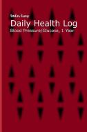 Daily Health Log: Blood Pressure and Glucose Tracking 1 Year Plan di Tomger Group edito da INDEPENDENTLY PUBLISHED