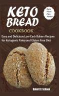 Keto Bread Cookbook: Easy and Delicious Low Carb Bakers Recipes for Ketogenic, Paleo and Gluten Free Diet di Schoen Robert C. edito da INDEPENDENTLY PUBLISHED