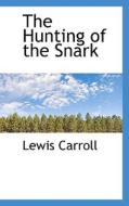 The Hunting Of The Snark di Lewis Carroll edito da Bibliolife