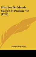 Histoire Du Monde Sacree Et Profane V2 (1752) di Samuel Shuckford edito da Kessinger Publishing