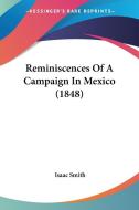 Reminiscences of a Campaign in Mexico (1848) di Isaac Smith edito da Kessinger Publishing