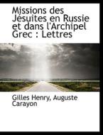 Missions Des J Suites En Russie Et Dans L'archipel Grec di Gilles Henry, Auguste Carayon edito da Bibliolife