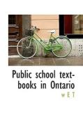Public School Text-books In Ontario di W.E.T. edito da Bibliolife