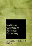 National System Of Political Economy di Henri Ange Jules Francois Richelot, G A Matile edito da Bibliolife