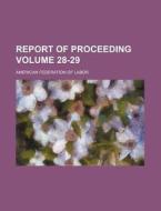 Report of Proceeding Volume 28-29 di American Federation of Labor edito da Rarebooksclub.com