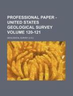 Professional Paper - United States Geological Survey Volume 120-121 di Geological Survey edito da Rarebooksclub.com