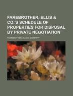 Farebrother, Ellis & Co.'s Schedule of Properties for Disposal by Private Negotiation di Ellis &. Company Farebrother edito da Rarebooksclub.com