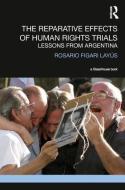 The Reparative Effects of Human Rights Trials di Rosario Figari Layus edito da Taylor & Francis Ltd