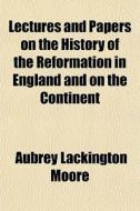Lectures And Papers On The History Of Th di Aubrey Lackington Moore edito da General Books
