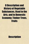 D Description And History Of Vegetable S di Description edito da General Books
