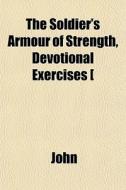 The Soldier's Armour Of Strength, Devoti di Pope John XXIII edito da General Books