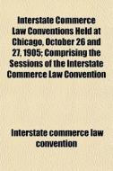 Interstate Commerce Law Conventions Held di Intersta Convention edito da General Books