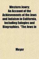 Western Jewry; An Account Of The Achieve di Tim Meyer edito da Lightning Source Uk Ltd