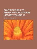 Contributions To American Educational Hi di Herbert Baxter Adams edito da Rarebooksclub.com