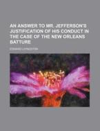 An Answer To Mr. Jefferson's Justificati di Edward Livingston edito da Rarebooksclub.com