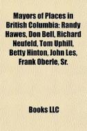 Mayors Of Places In British Columbia: Ra di Books Llc edito da Books LLC, Wiki Series