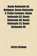 Route Nationale De Belgique: Route Natio di Livres Groupe edito da Books LLC