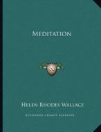 Meditation di Helen Rhodes Wallace edito da Kessinger Publishing