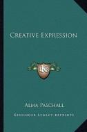 Creative Expression di Alma Paschall edito da Kessinger Publishing