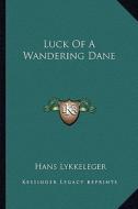Luck of a Wandering Dane di Hans Lykkeleger edito da Kessinger Publishing