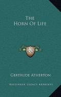 The Horn of Life di Gertrude Franklin Horn Atherton edito da Kessinger Publishing