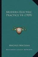 Modern Electric Practice V4 (1909) di Magnus MacLean edito da Kessinger Publishing