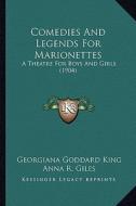 Comedies and Legends for Marionettes: A Theatre for Boys and Girls (1904) di Georgiana Goddard King edito da Kessinger Publishing