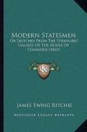 Modern Statesmen: Or Sketches from the Strangers' Gallery of the House of Commons (1861) di James Ewing Ritchie edito da Kessinger Publishing