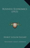 Business Economics (1915) di Ernest Ludlow Bogart edito da Kessinger Publishing