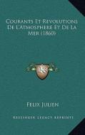 Courants Et Revolutions de L'Atmosphere Et de La Mer (1860) di Felix Julien edito da Kessinger Publishing