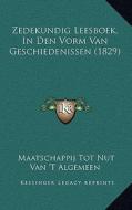 Zedekundig Leesboek, in Den Vorm Van Geschiedenissen (1829) di Maatschappij Tot Nut Van Algemeen edito da Kessinger Publishing