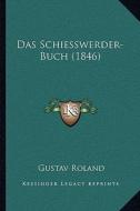 Das Schiesswerder-Buch (1846) di Gustav Roland edito da Kessinger Publishing