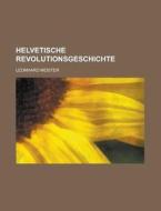 Helvetische Revolutionsgeschichte di United States General Accounting, Leonhard Meister edito da Rarebooksclub.com