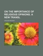 On The Importance Of Religious Opinions. A New Transl di Jacques Necker edito da General Books Llc