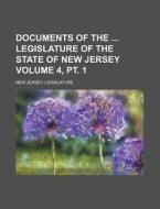 Documents of the Legislature of the State of New Jersey Volume 4, PT. 1 di New Jersey Legislature edito da Rarebooksclub.com