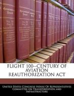 Flight 100--century Of Aviation Reauthorization Act edito da Bibliogov