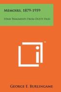 Memoirs, 1879-1959: Stray Fragments from Dusty Files di George E. Burlingame edito da Literary Licensing, LLC
