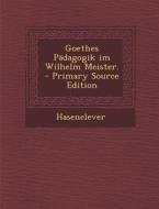 Goethes Padagogik Im Wilhelm Meister. di Hasenclever edito da Nabu Press