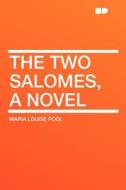 The Two Salomes, a Novel di Maria Louise Pool edito da HardPress Publishing