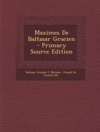 Maximes de Baltasar Gracien - Primary Source Edition di Baltasar Gracian y. Morales, Joseph De Courbeville edito da Nabu Press