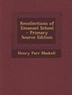 Recollections of Emanuel School - Primary Source Edition di Henry Parr Maskell edito da Nabu Press
