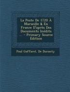La Peste de 1720 a Marseille & En France D'Apres Des Documents Inedits ... di Paul Louis Jacques Gaffarel, De Duranty edito da Nabu Press
