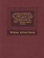 American Communities: Brief Sketches of Economy, Zoar, Bethel, Aurora, Amana, Icaria, the Shakers, Oneida, Wallingford and the Brotherhood o di William Alfred Hinds edito da Nabu Press