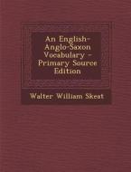 An English-Anglo-Saxon Vocabulary - Primary Source Edition di Walter William Skeat edito da Nabu Press