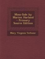 Moss-Side by Marion Harland - Primary Source Edition di Mary Virginia Terhune edito da Nabu Press