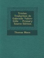 Tristan. Traduction de Gabrielle Valere-Gille - Primary Source Edition di Thomas Mann edito da Nabu Press