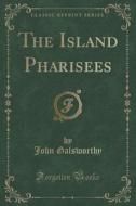 The Island Pharisees (classic Reprint) di John Galsworthy edito da Forgotten Books